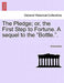 The Pledge; Or, the First Step to Fortune. a Sequel to the "Bottle.." by Anonymous