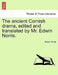The ancient Cornish drama, edited and translated by Mr. Edwin Norris. Vol. I. by Edwin Norris