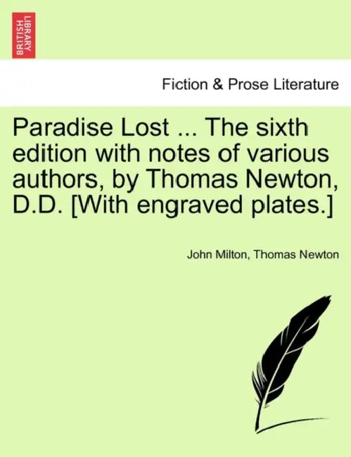 Paradise Lost ... The sixth edition with notes of various authors, by Thomas Newton, D.D. [With engraved plates.] Volume the Second, The Sixth Edition by John Milton, Thomas Newton