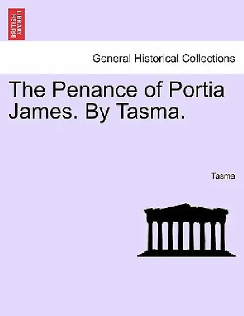 The Penance of Portia James. by Tasma. by Tasma