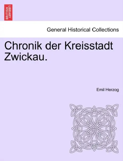 Chronik der Kreisstadt Zwickau. by Emil Herzog