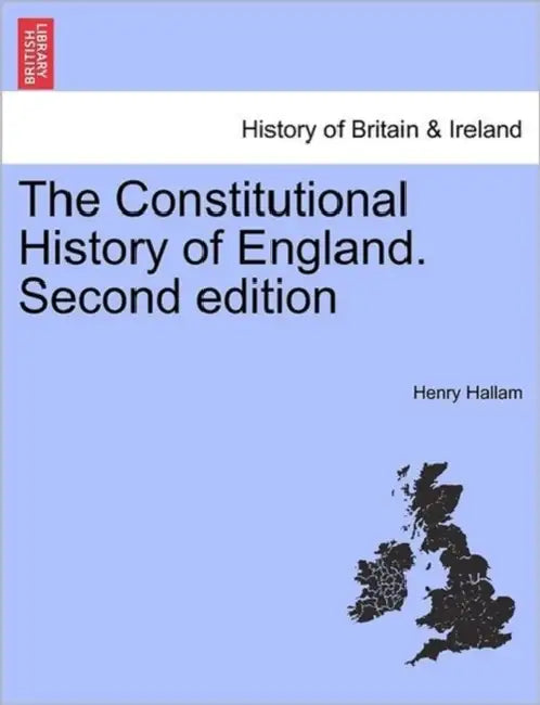 The Constitutional History of England. Second edition by Henry Hallam