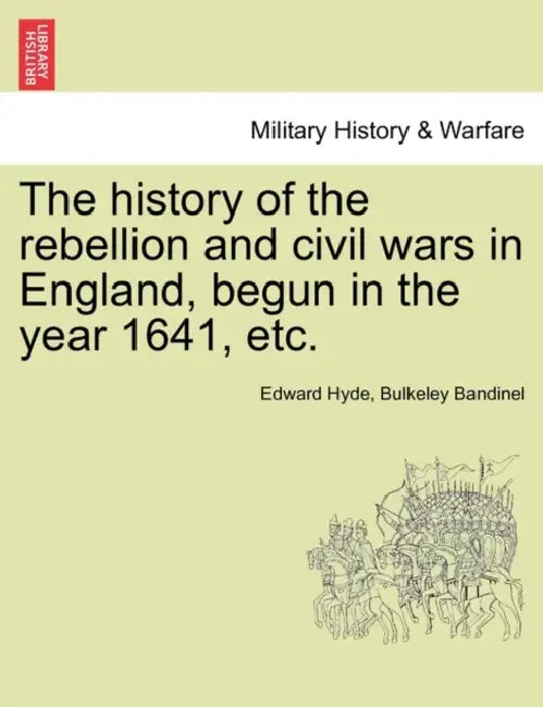 The history of the rebellion and civil wars in England, begun in the year 1641, etc. by Edward Hyde, Bulkeley Bandinel