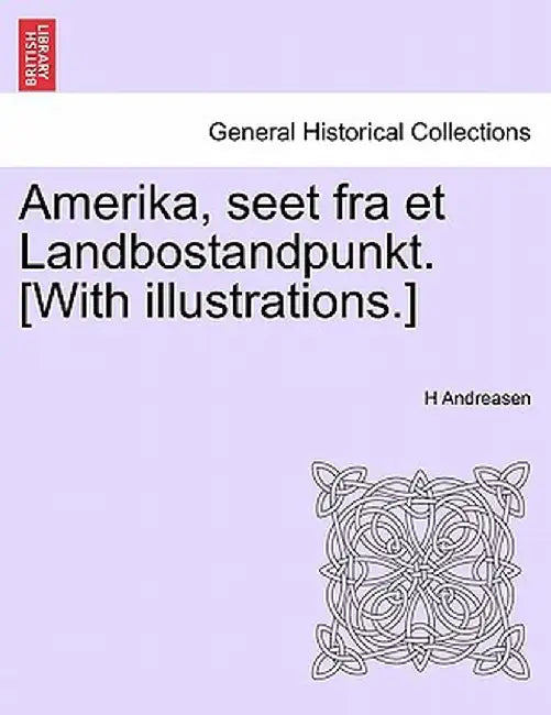 Amerika, Seet Fra Et Landbostandpunkt. [With Illustrations.] by H. Andreasen