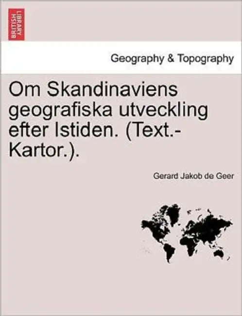 Om Skandinaviens Geografiska Utveckling Efter Istiden. (Text.-Kartor.). by Gerard Jakob De Geer