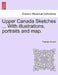 Upper Canada Sketches ... with Illustrations, Portraits and Map. by Thomas Conant