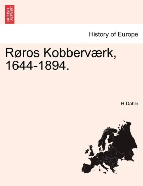 Røros Kobberværk, 1644-1894. by H. Dahle