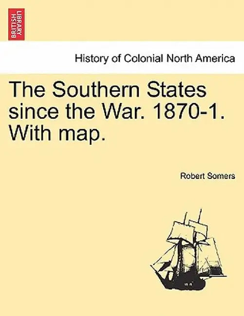 The Southern States Since the War. 1870-1. with Map. by Robert Somers