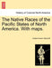 The Native Races of the Pacific States of North America. With maps. by Hubert Howe Bancroft