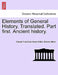 Elements of General History. Translated. Part first. Ancient history. by Claude François Xavier Millot, Charles Millon