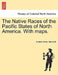 The Native Races of the Pacific States of North America. With maps. by Hubert Howe Bancroft