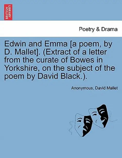 Edwin and Emma [A Poem, by D. Mallet]. (Extract of a Letter from the Curate of Bowes in Yorkshire, on the Subject of the Poem by David Black.). by Anonymous