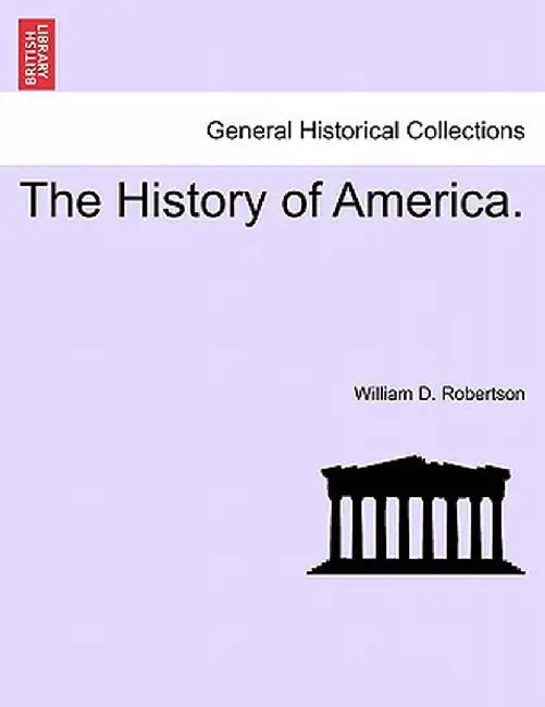 The History of America. by William D. Robertson