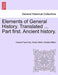 Elements of General History. Translated ... Part First. Ancient History. by Claude Francois Xavier Millot