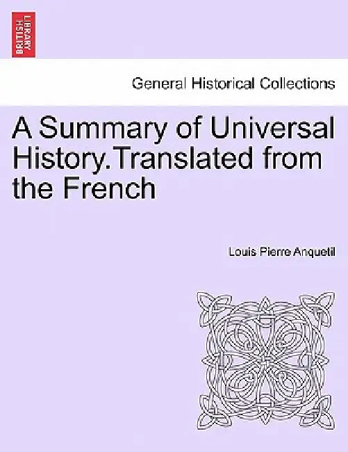 A Summary of Universal History.Translated from the French by Louis-Pierre Anquetil