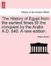 The History of Egypt from the earliest times till the conquest by the Arabs A.D. 640. A new edition. by Samuel Sharpe