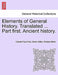 Elements of General History. Translated ... Part First. Ancient History. by Claude Francois Xavier Millot