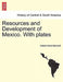 Resources and Development of Mexico. with Plates by Hubert Howe Bancroft