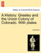 A History: Greeley and the Union Colony of Colorado. with Plates by David Boyd