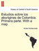 Estudios Sobre Los Aborigines de Colombia. Primera Parte. with a Map by Ernesto Restrepo Tirado