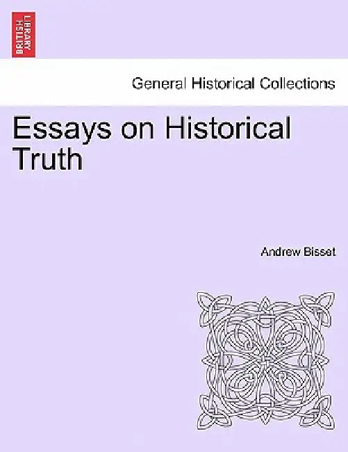Essays on Historical Truth by Andrew Bisset