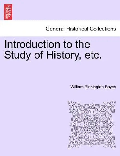 Introduction to the Study of History, etc. by William Binnington Boyce