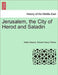 Jerusalem, the City of Herod and Saladin by Walter Besant, Edward Henry Palmer