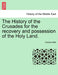 The History of the Crusades for the recovery and possession of the Holy Land. VOL. II, THE FOURTH EDITION by Charles Mills