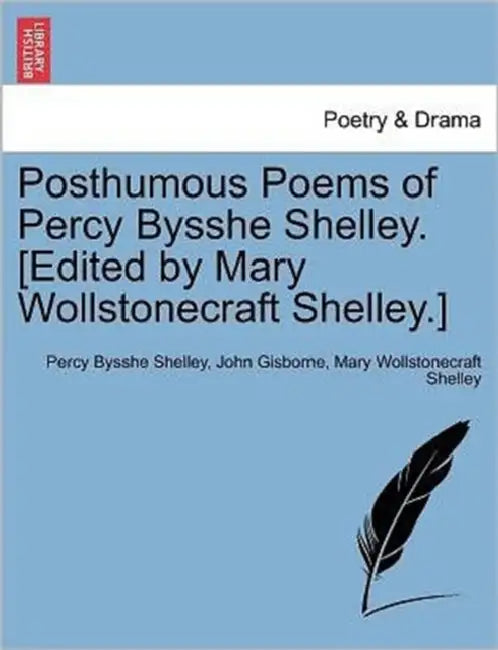 Posthumous Poems of Percy Bysshe Shelley. [Edited by Mary Wollstonecraft Shelley.] by Percy Bysshe Shelley, John Gisborne, Mary Wollstonecraft Shelley