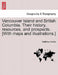 Vancouver Island and British Columbia. Their history, resources, and prospects. [With maps and illustrations.] by Matthew Macfie