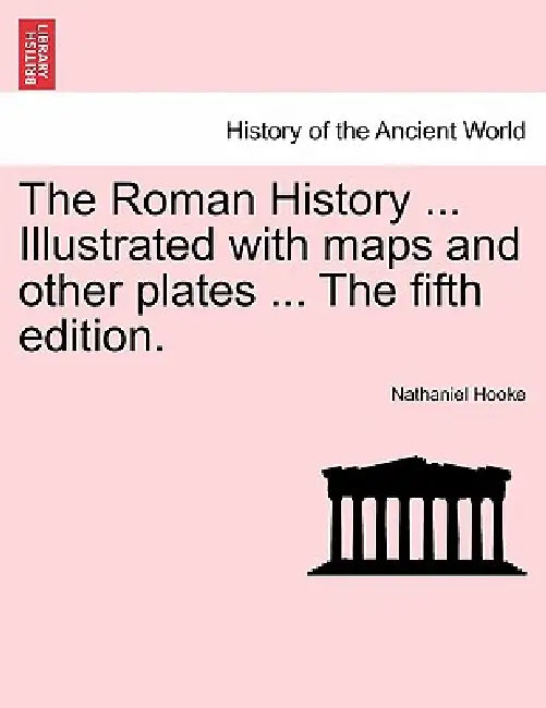 The Roman History ... Illustrated with maps and other plates ... The fifth edition. Vol. II by Nathaniel Hooke