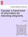 Canada: A Hand-Book of Information for Intending Emigrants. by Anonymous