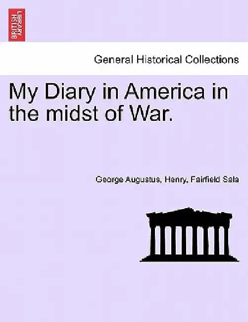 My Diary in America in the Midst of War. Vol. II by George Augustus Henry Fairfield Sala