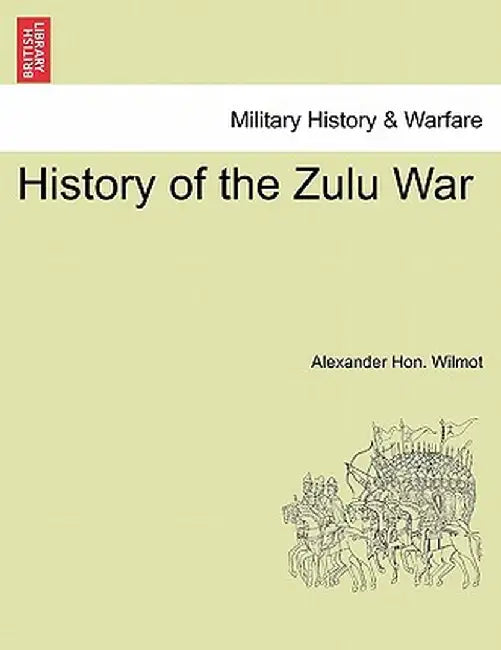 History of the Zulu War by Alexander Hon Wilmot