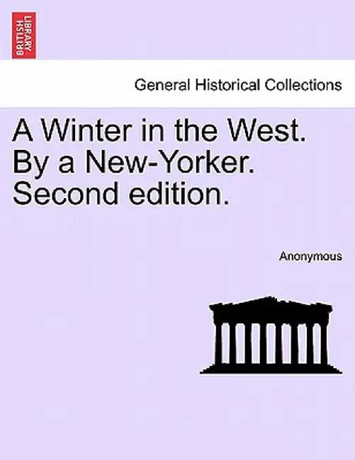 A Winter in the West. by a New-Yorker. Second Edition. by Anonymous