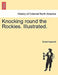 Knocking Round the Rockies. Illustrated. by Ernest Ingersoll