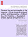 Canada. An encyclopædia of the country ... By a corps of eminent writers and Specialists ... Edited by J. C. Hopkins ... Illustrated. (Index, topical by John Castell Hopkins