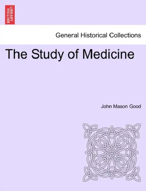 The Study of Medicine Vol. V. by John Mason Good