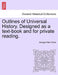Outlines of Universal History. Designed as a text-book and for private reading. by George Park Fisher