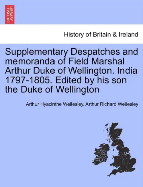 Supplementary Despatches, Correspondenc and Memoranda of Field Marshal: Arthur Duke of Wellington, K.G., Volume 10 by Arthur Hyacinthe Wellesley, Arthur Richard Wellesley