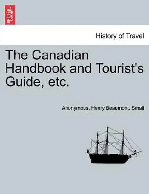 The Canadian Handbook and Tourist's Guide, Etc. by Anonymous