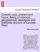 Canada: past, present and future. Being a historical, geographical, geological and statistical account of Canada West. VOL.I by William Henry Smith