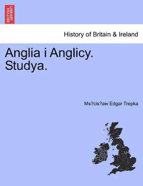 Anglia I Anglicy. Studya. by MS Cis Aw Edgar Trepka