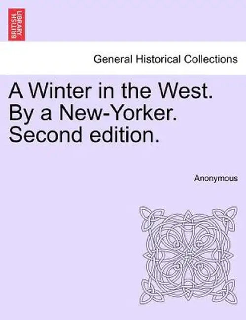 A Winter in the West. by a New-Yorker. Second Edition. by Anonymous