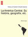 La América Central. Su história, geografía, etc. by Alfredo Opisso