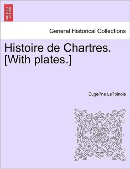 Histoire de Chartres. [With plates.] by Eugène Lépinois