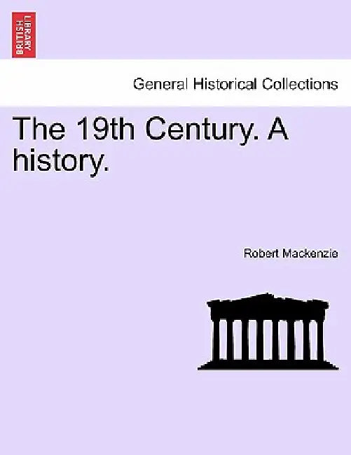 The 19th Century. a History. by Robert MacKenzie