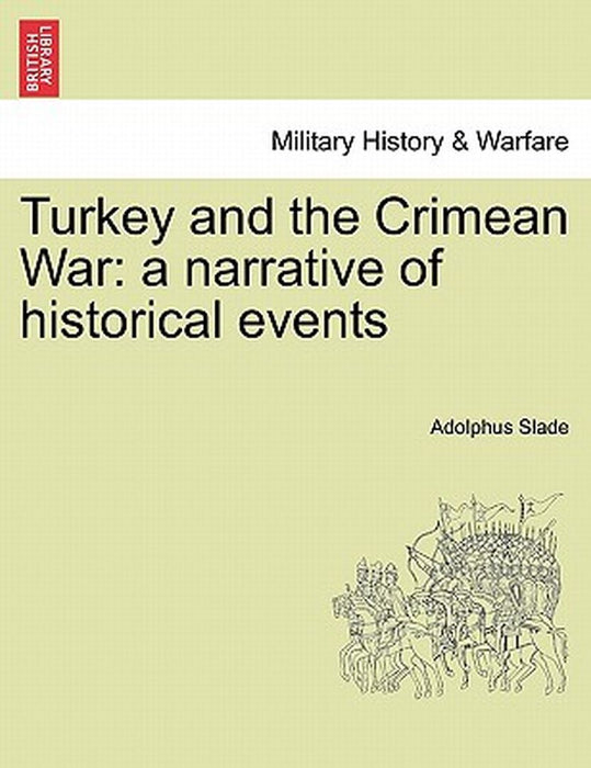 Turkey and the Crimean War: A Narrative of Historical Events by Adolphus Slade