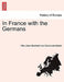 In France with the Germans by Otto Julius Bernhard Corvin-Wiersbitzki