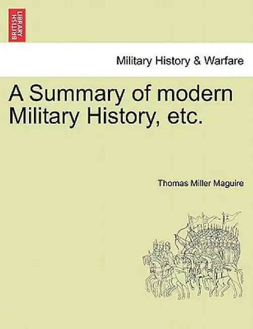 A Summary of Modern Military History, Etc. by Thomas Miller Maguire